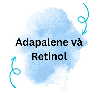 Adapalene và Retinol: Đâu là giải pháp tốt nhất cho làn da