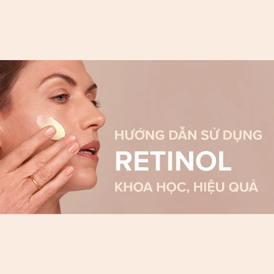 Hướng dẫn sử dụng Retinol hiệu quả nhất mà ít ai biết