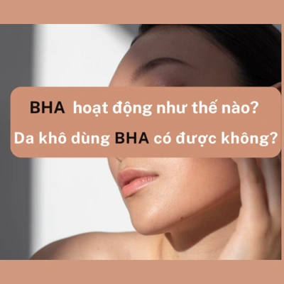 Cơ chế hoạt động và công dụng của BHA? Loại da nào nên dùng BHA?