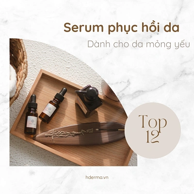 [2023] Top 12 serum phục hồi da mỏng yếu phổ biến ở Việt Nam
